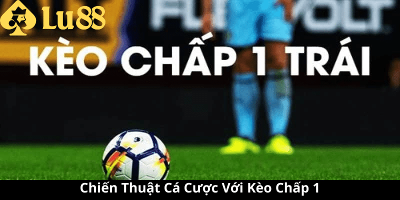 kèo chấp 1