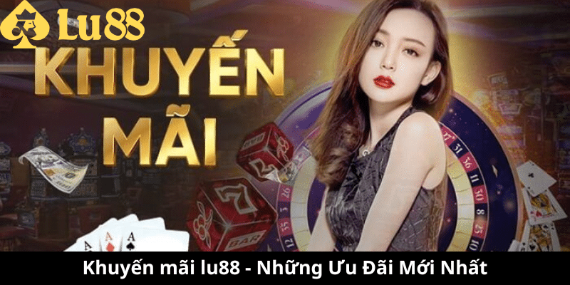 Khuyến mãi LU88 | Tổng Hợp Những Khuyến Mãi Dễ Săn Tại LU88 khuyến mãi lu88
