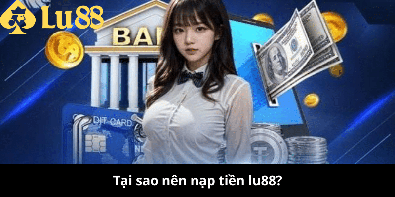 Nạp Tiền LU88 Hướng dẫn cách nạp tiền 2025 nạp tiền lu88