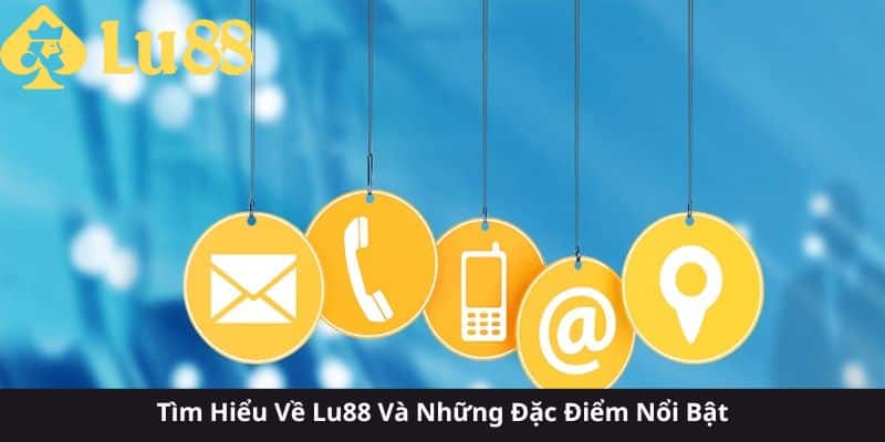 Liên Hệ LU88 - Hỗ Trợ Khách Hàng 24/7 Nhanh Chóng & Chuyên Nghiệp liên hệ lu88